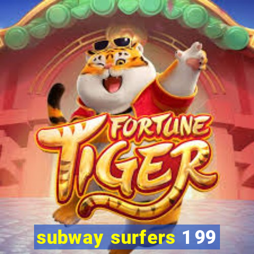 subway surfers 1 99